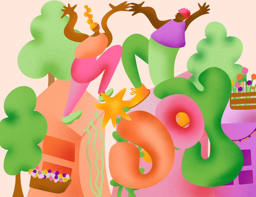This illustration shows a woman and a man in bright and friendly colors. They are dancing on the top of brightly colored houses among large trees. The word joy is written in organic shapes and colored in bright orange, pink, and green. The colors of the illustration are bold, vibrant, and warm.